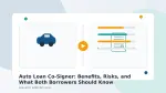 Auto Loan Co-Signer: Benefits, Risks, and What Both Borrowers Should Know