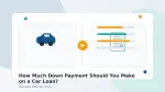 How Much Down Payment Should You Make on a Car Loan?
