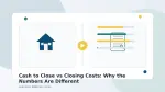 Cash to Close vs Closing Costs: Why the Numbers Are Different